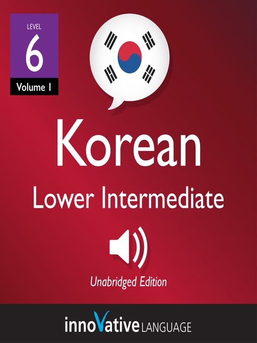 Title details for Learn Korean: Level 6: Lower Intermediate Korean, Volume 1 by Innovative Language Learning, LLC - Available